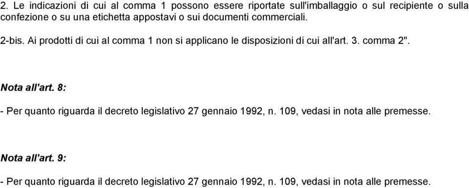 Ai prodotti di cui al comma 1 non si applicano le disposizioni di cui all'art. 3. comma 2". Nota all'art.