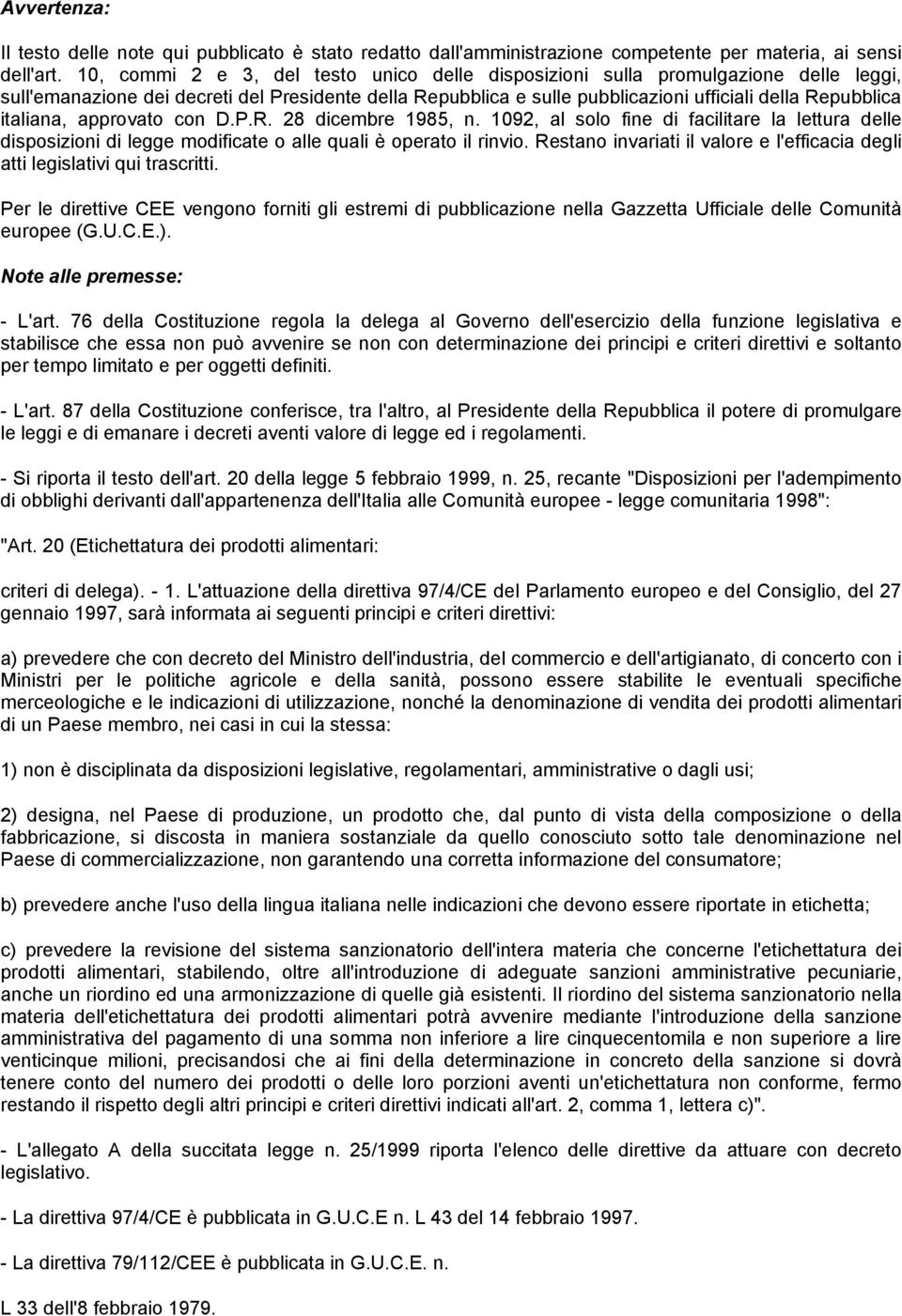 italiana, approvato con D.P.R. 28 dicembre 1985, n. 1092, al solo fine di facilitare la lettura delle disposizioni di legge modificate o alle quali è operato il rinvio.