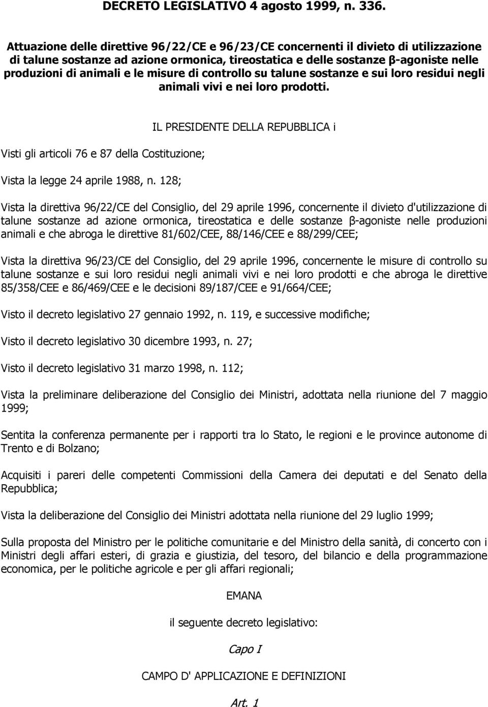 misure di controllo su talune sostanze e sui loro residui negli animali vivi e nei loro prodotti. Visti gli articoli 76 e 87 della Costituzione; Vista la legge 24 aprile 1988, n.