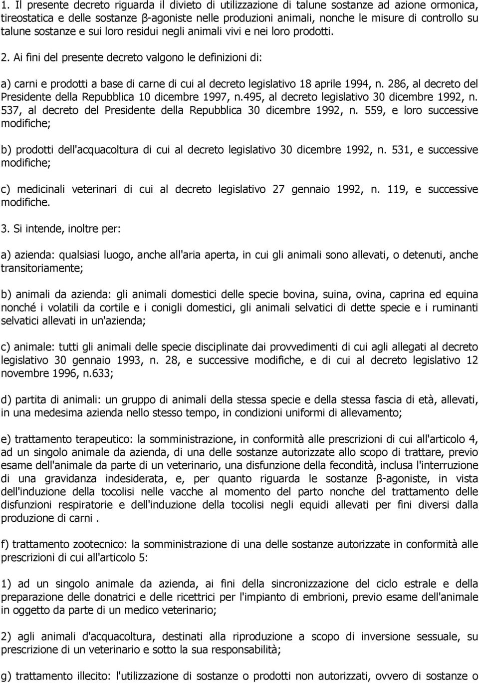 Ai fini del presente decreto valgono le definizioni di: a) carni e prodotti a base di carne di cui al decreto legislativo 18 aprile 1994, n.