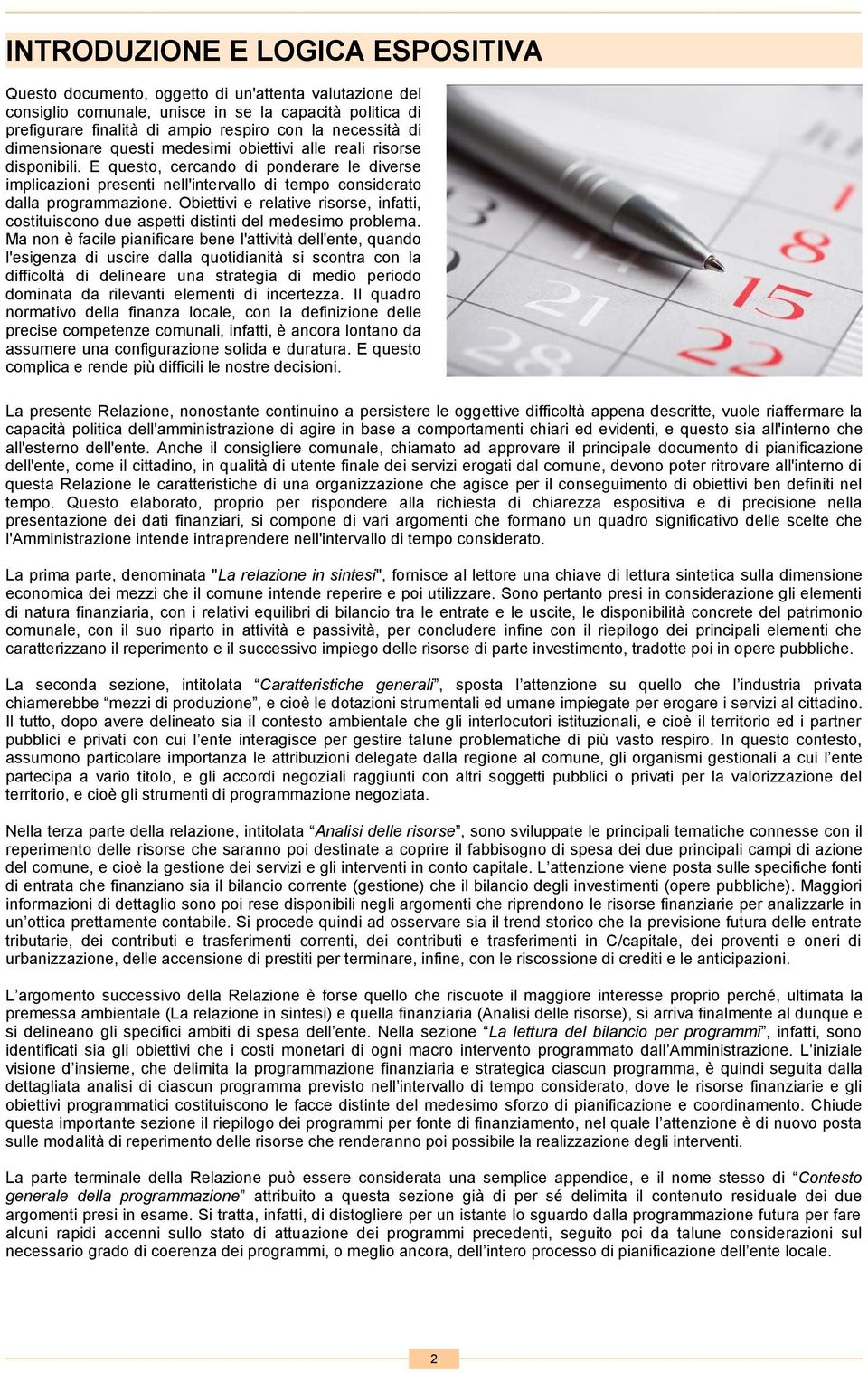 E questo, cercando di ponderare le diverse implicazioni presenti nell'intervallo di tempo considerato dalla programmazione.