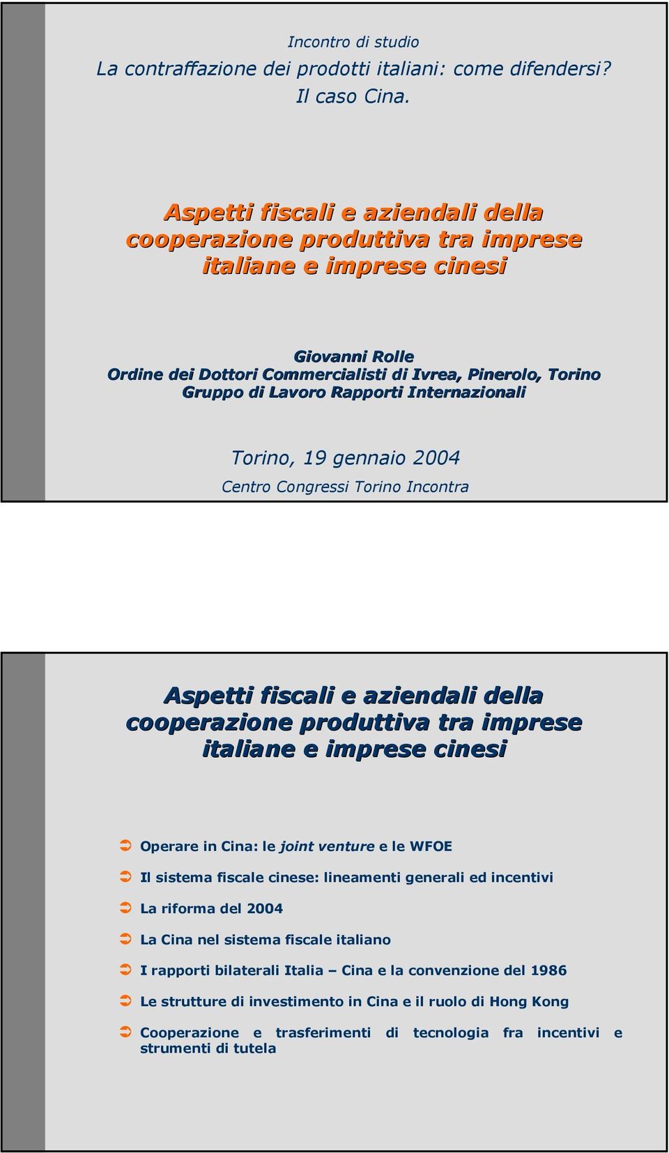 Internazionali Torino, 19 gennaio 2004 Centro Congressi Torino Incontra Aspetti fiscali e aziendali della cooperazione produttiva tra imprese italiane e imprese cinesi Operare in Cina: le joint