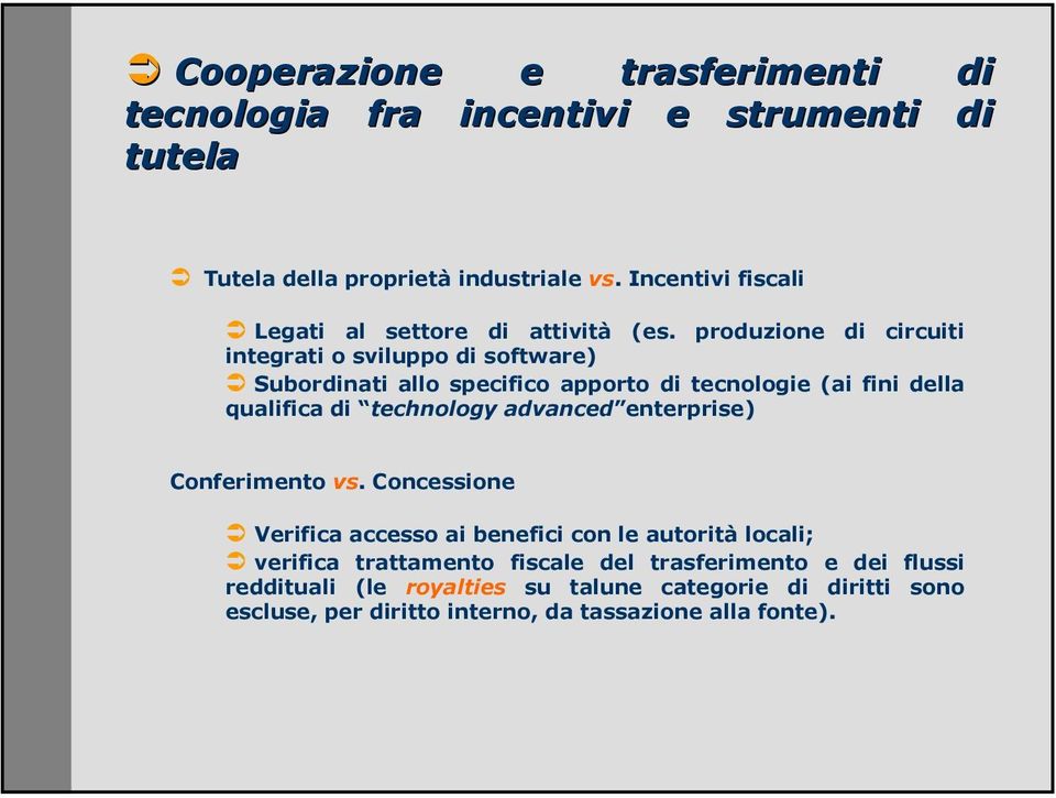 produzione di circuiti integrati o sviluppo di software) Subordinati allo specifico apporto di tecnologie (ai fini della qualifica di technology