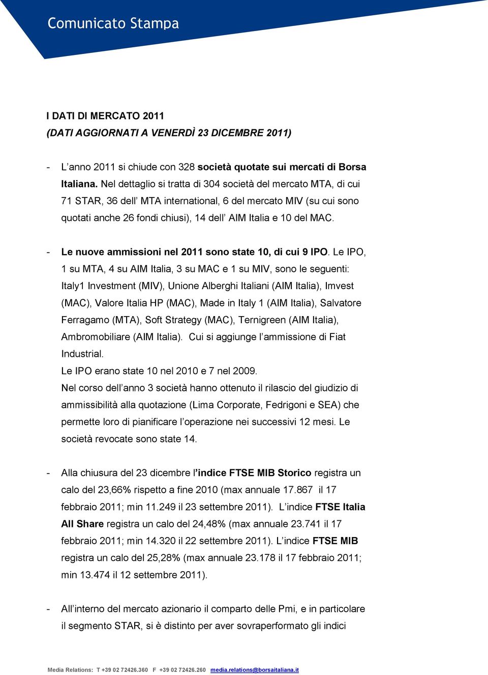 - Le nuove ammissioni nel 2011 sono state 10, di cui 9 IPO.