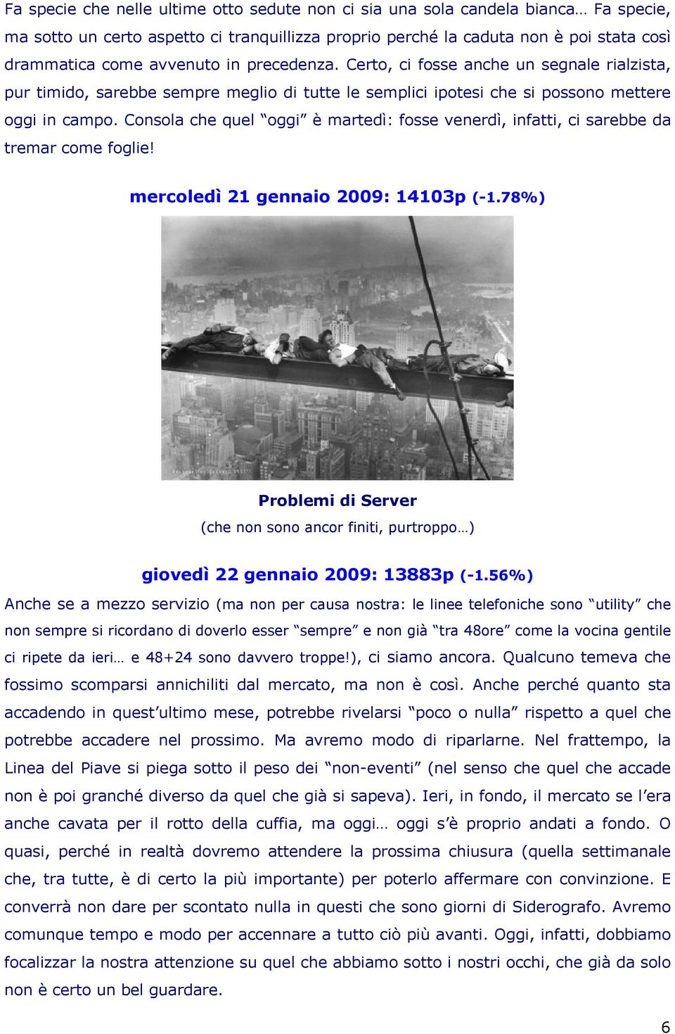 Consola che quel oggi è martedì: fosse venerdì, infatti, ci sarebbe da tremar come foglie! mercoledì 21 gennaio 2009: 14103p (-1.