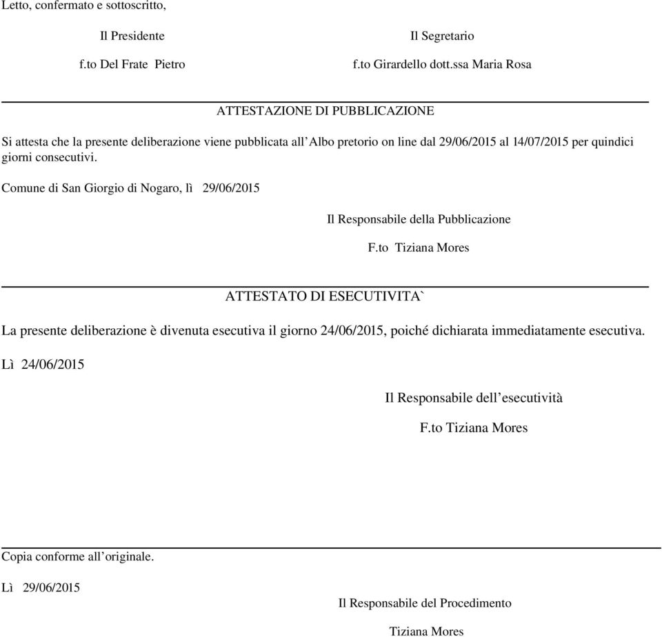 giorni consecutivi. Comune di San Giorgio di Nogaro, lì 29/06/2015 Il Responsabile della Pubblicazione F.