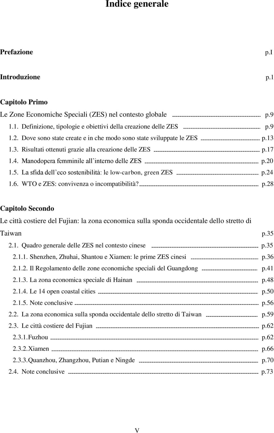 La sfida dell eco sostenibilità: le low-carbon, green ZES p.24 1.6. WTO e ZES: convivenza o incompatibilità? p.28 Capitolo Secondo Le città costiere del Fujian: la zona economica sulla sponda occidentale dello stretto di Taiwan p.