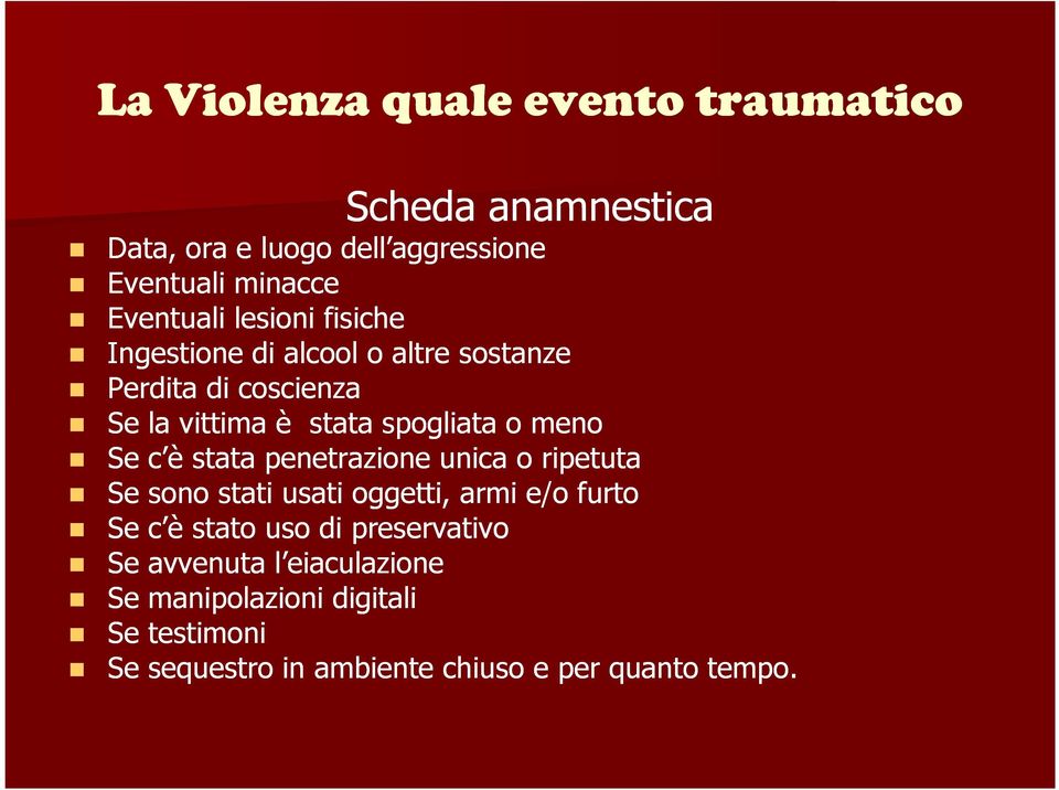 penetrazione unica o ripetuta Se sono stati usati oggetti, armi e/o furto Se c è stato uso di preservativo