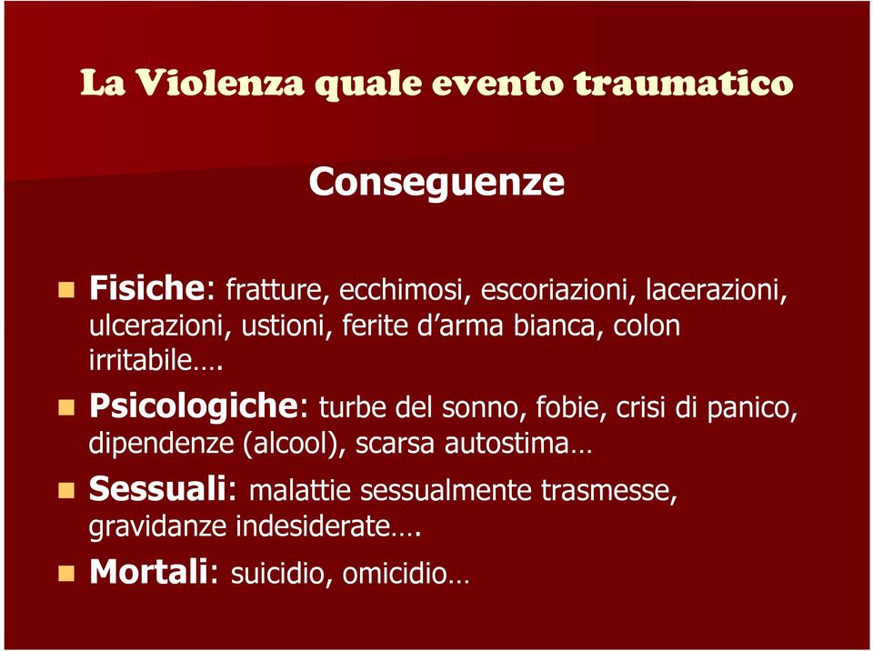 Fisiche Psicologiche: turbe del sonno, fobie, crisi di panico, dipendenze (alcool),