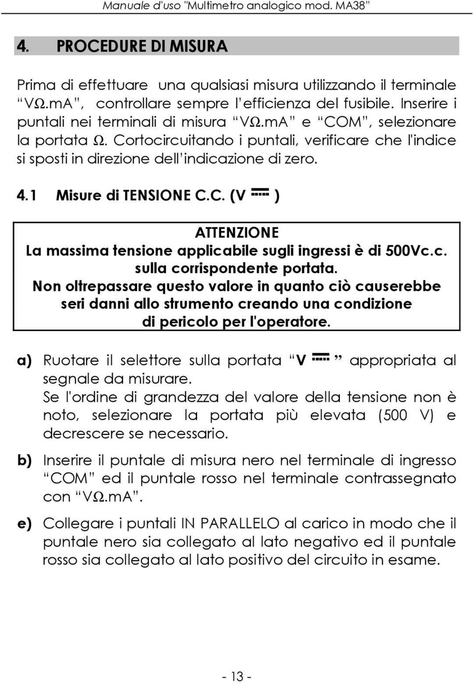 c. sulla corrispondente portata. Non oltrepassare questo valore in quanto ciò causerebbe seri danni allo strumento creando una condizione di pericolo per l'operatore.