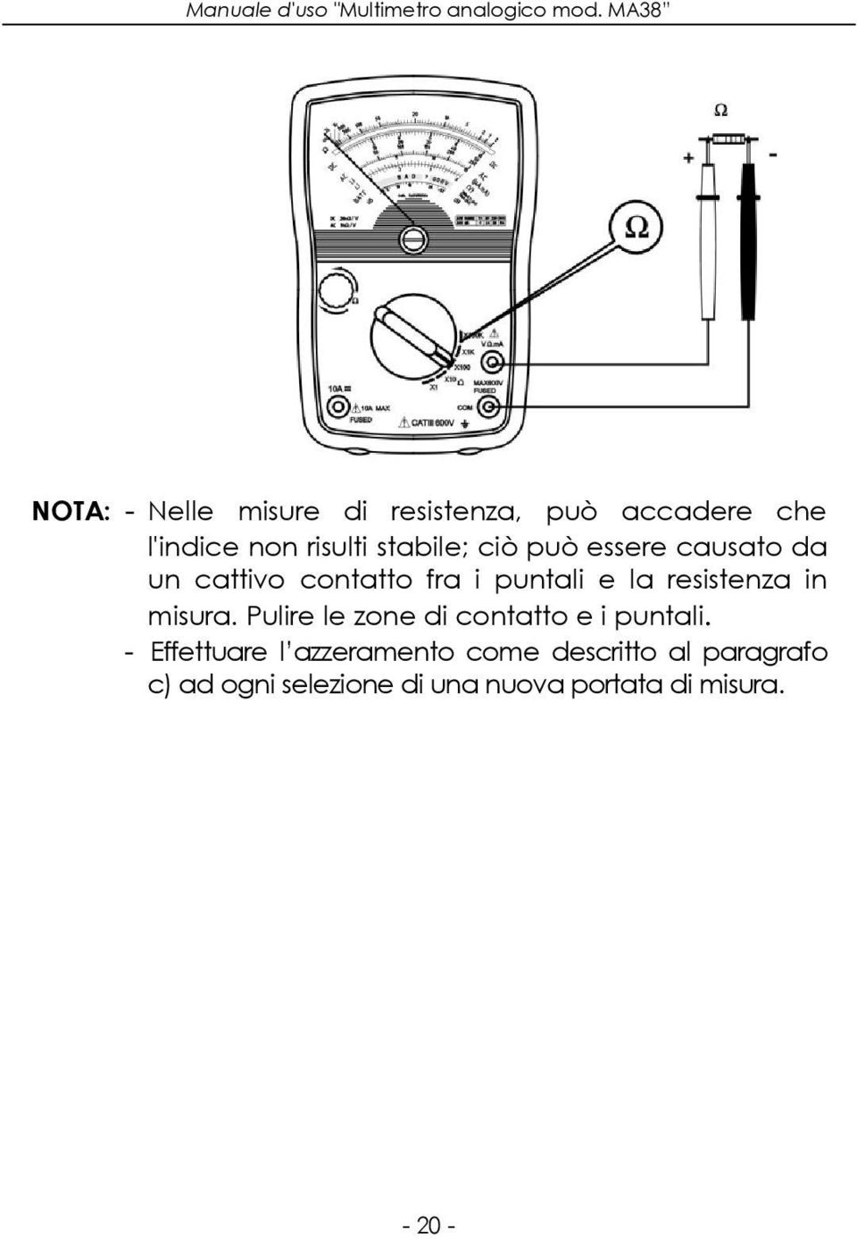 resistenza in misura. Pulire le zone di contatto e i puntali.