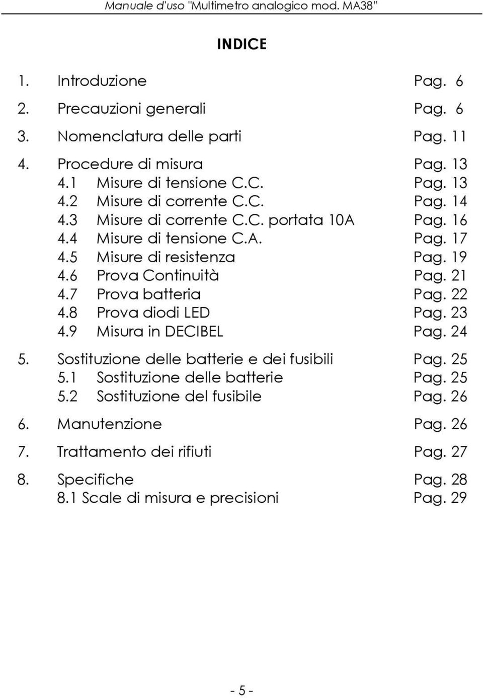 7 Prova batteria Pag. 22 4.8 Prova diodi LED Pag. 23 4.9 Misura in DECIBEL Pag. 24 5. Sostituzione delle batterie e dei fusibili Pag. 25 5.