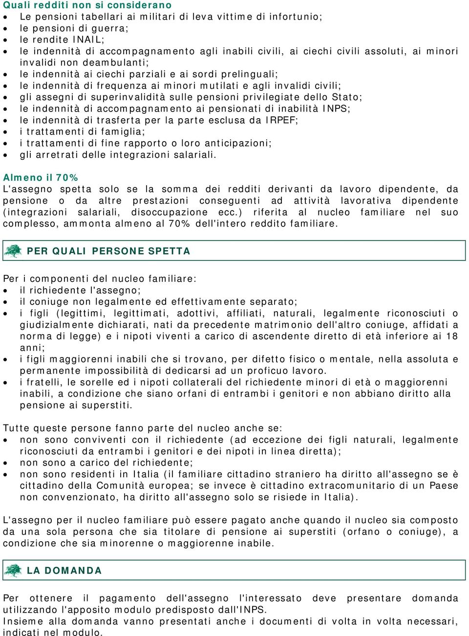 superinvalidità sulle pensioni privilegiate dello Stato; le indennità di accompagnamento ai pensionati di inabilità INPS; le indennità di trasferta per la parte esclusa da IRPEF; i trattamenti di