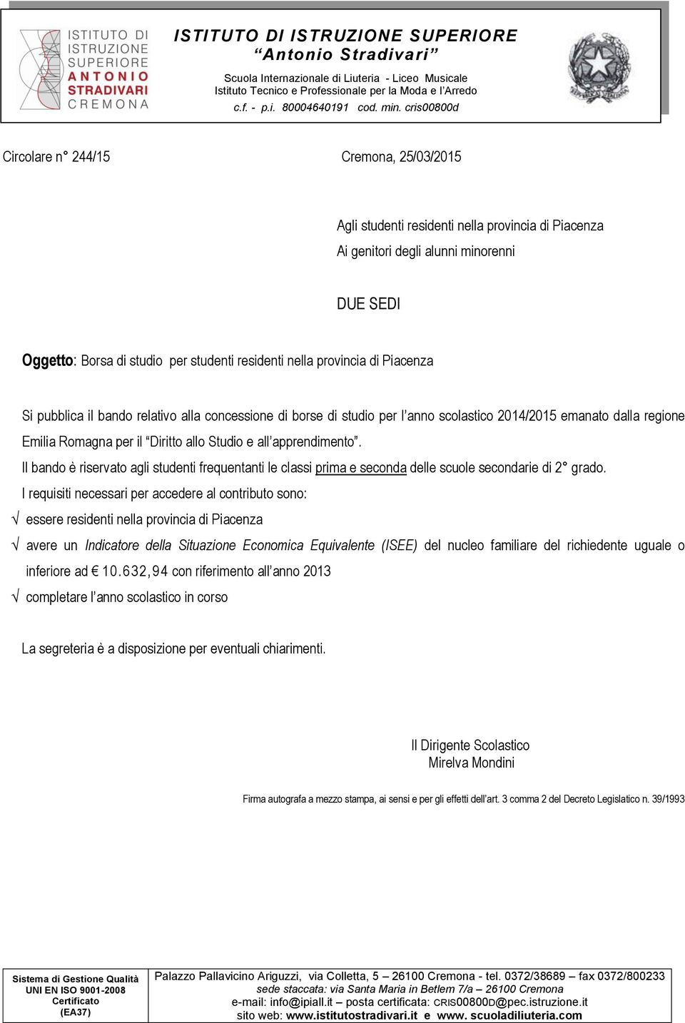 provincia di Piacenza Si pubblica il bando relativo alla concessione di borse di studio per l anno scolastico 2014/2015 emanato dalla regione Emilia Romagna per il Diritto allo Studio e all