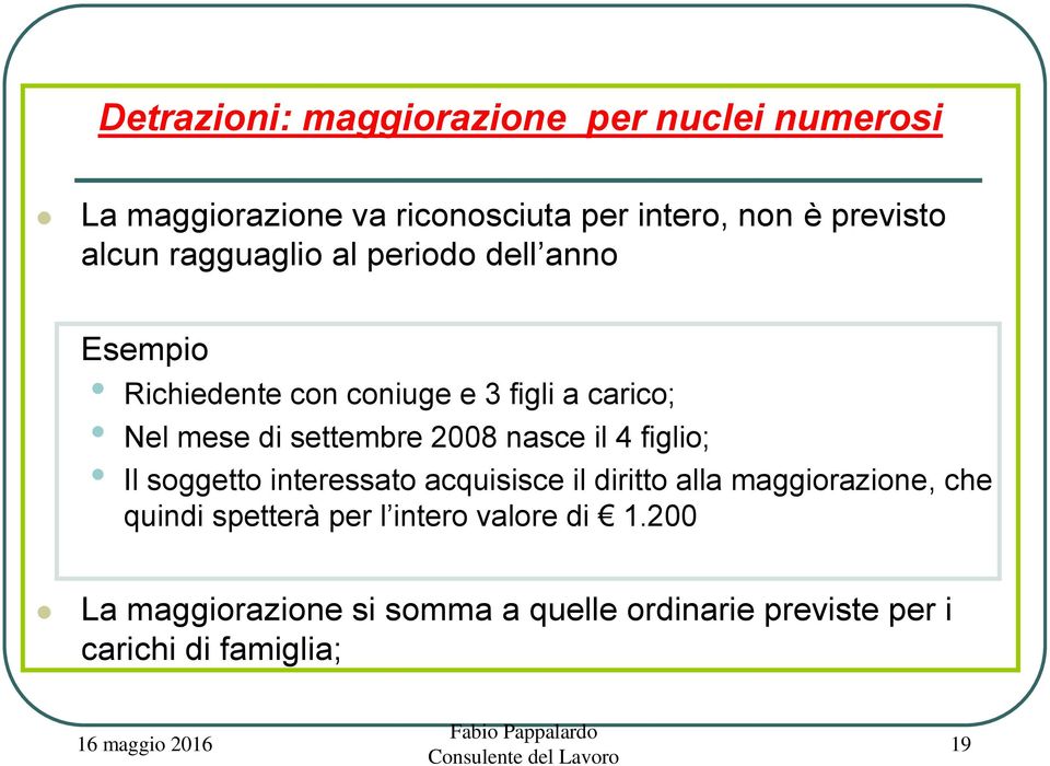 settembre 2008 nasce il 4 figlio; Il soggetto interessato acquisisce il diritto alla maggiorazione, che