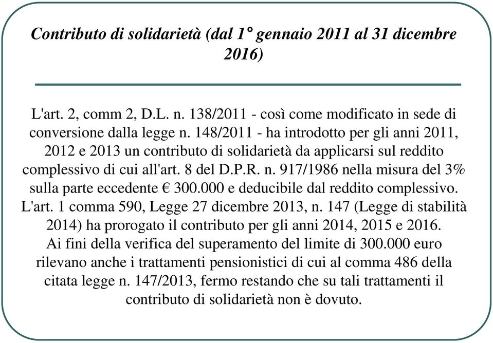 917/1986 nella misura del 3% sulla parte eccedente 300.000 e deducibile dal reddito complessivo. L'art. 1 comma 590, Legge 27 dicembre 2013, n.