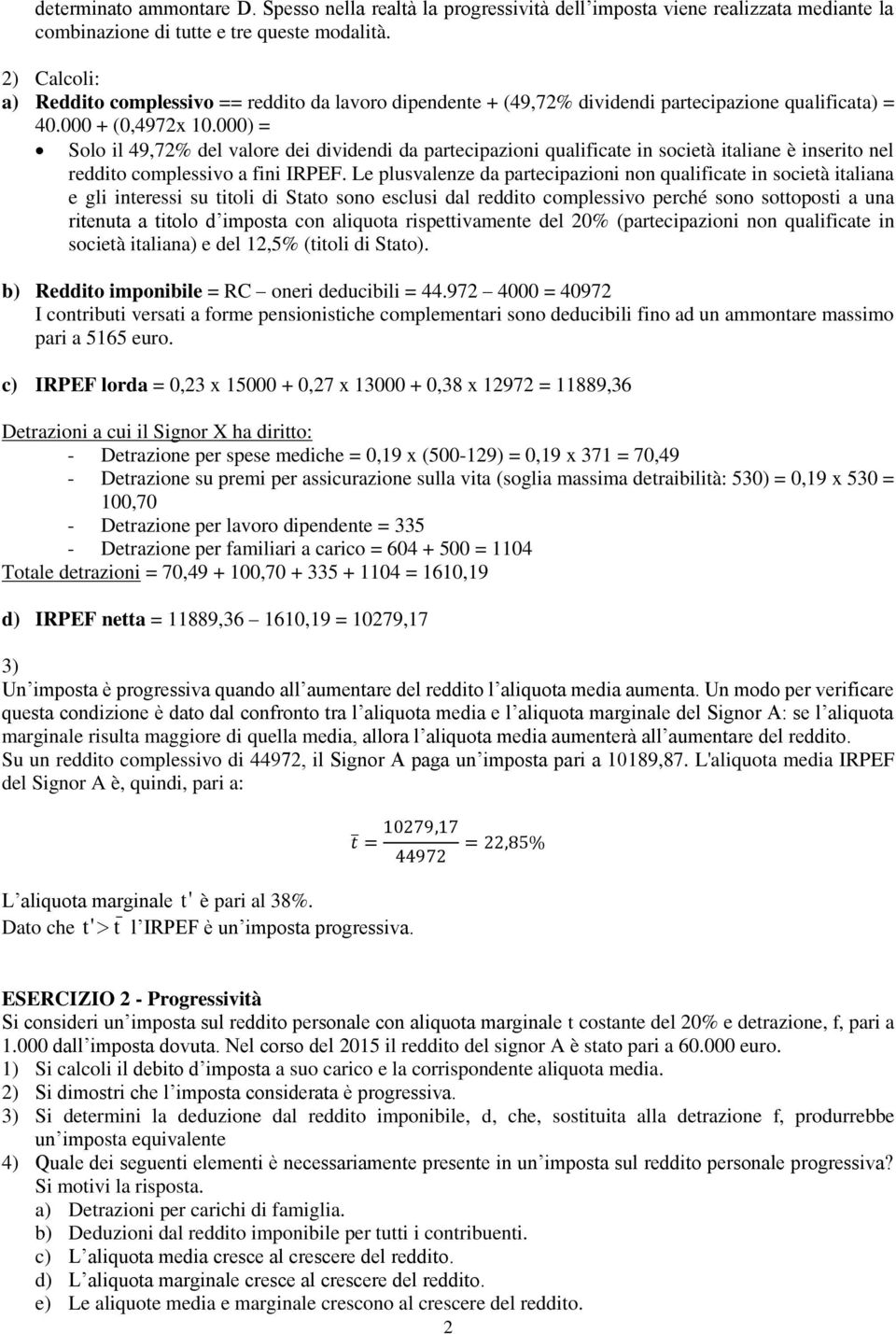 000) = Solo il 49,72% del valore dei dividendi da parecipazioni qualificae in socieà ialiane è inserio nel reddio complessivo a fini IRPEF.