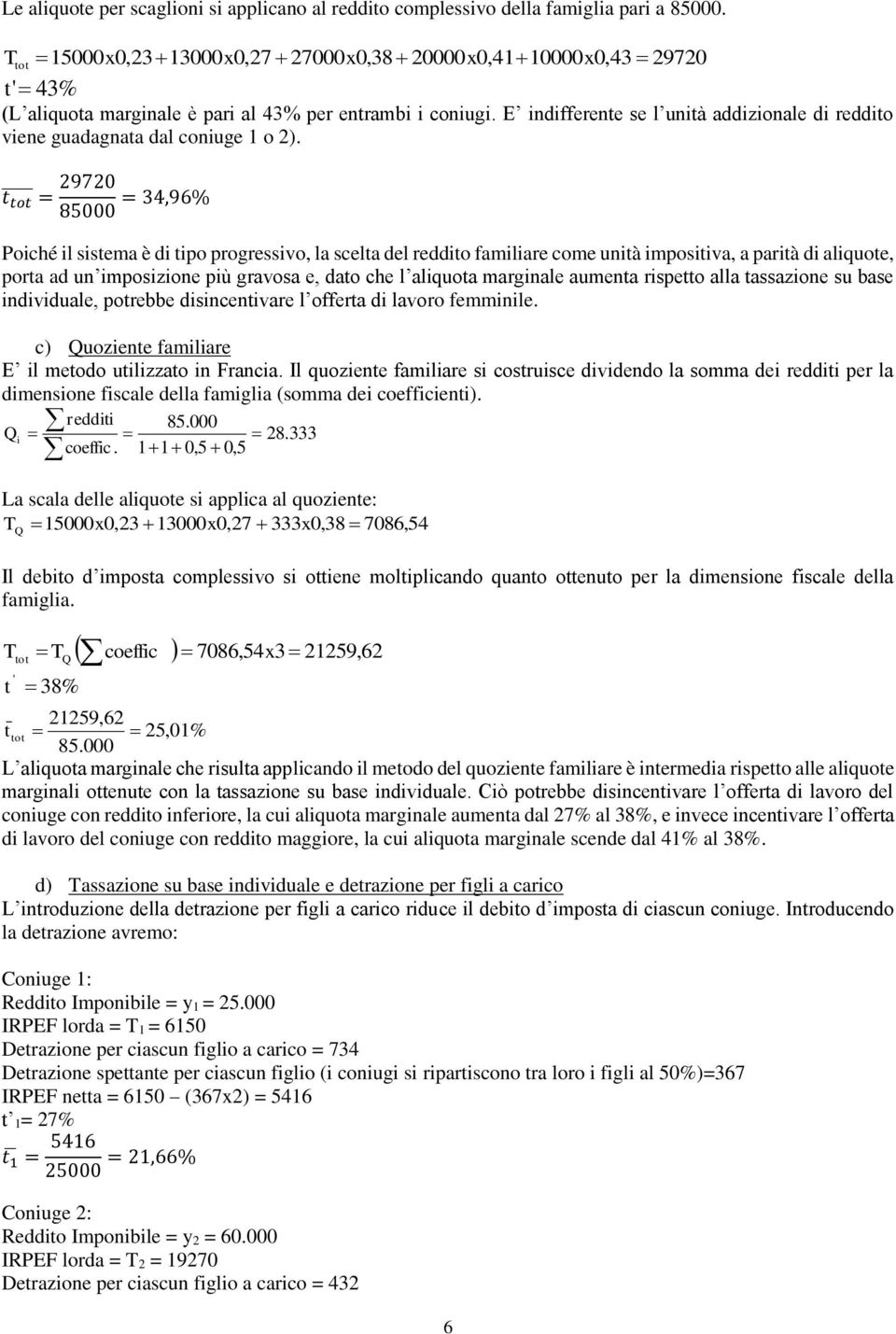 E indifferene se l unià addizionale di reddio viene guadagnaa dal coniuge 1 o 2).