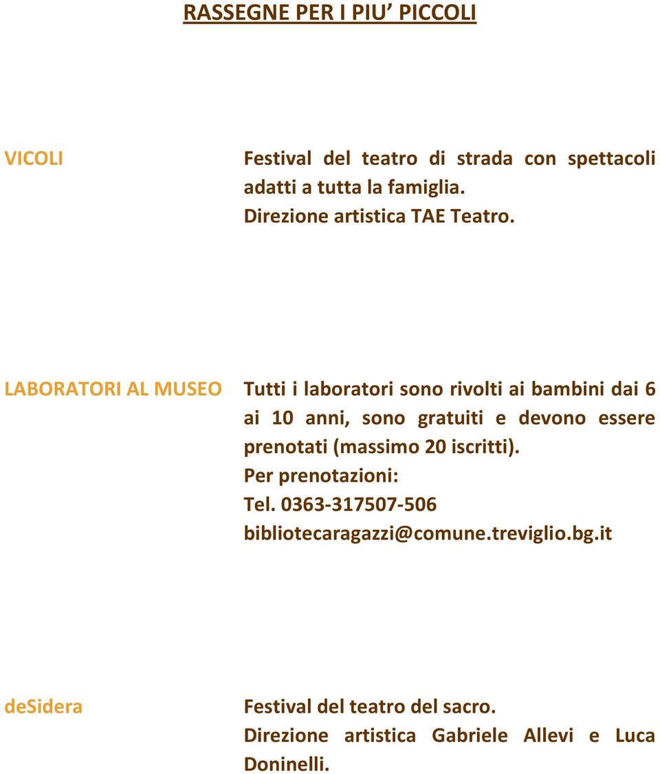 LABORATORI AL MUSEO Tutti i laboratori sono rivolti ai bambini dai 6 ai 10 anni, sono gratuiti e devono essere