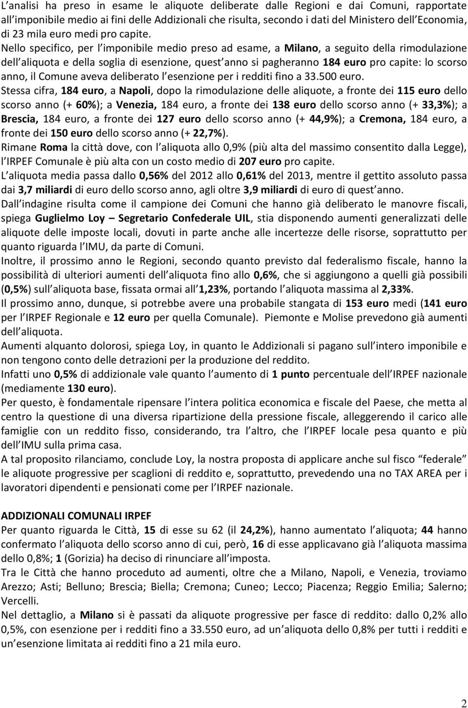 Nello specifico, per l imponibile medio preso ad esame, a Milano, a seguito della rimodulazione dell aliquota e della soglia di esenzione, quest anno si pagheranno 184 euro pro capite: lo scorso