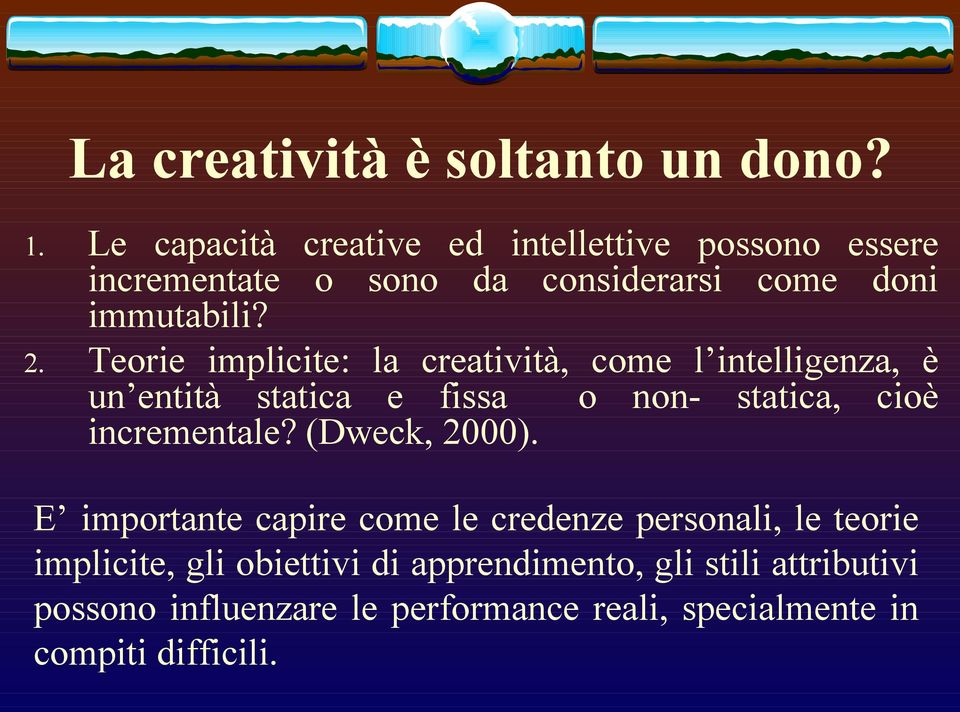 Teorie implicite: la creatività, come l intelligenza, è un entità statica e fissa o non- statica, cioè incrementale?