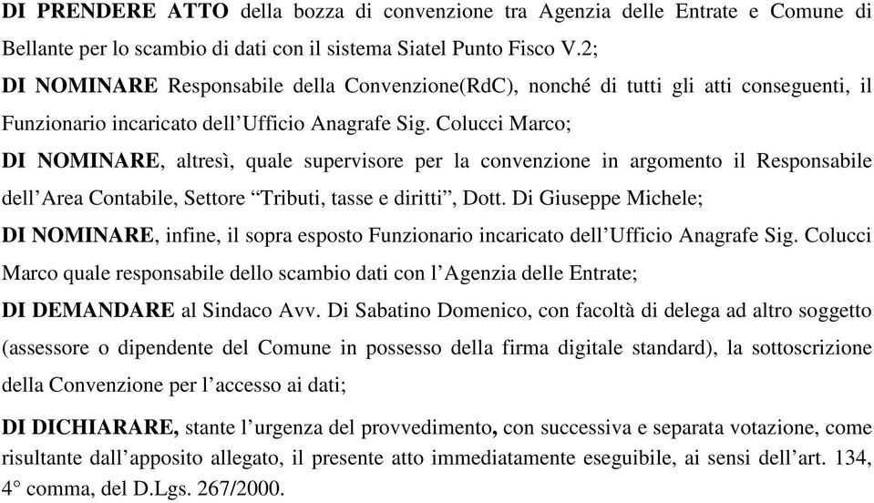 Colucci Marco; DI NOMINARE, altresì, quale supervisore per la convenzione in argomento il Responsabile dell Area Contabile, Settore Tributi, tasse e diritti, Dott.