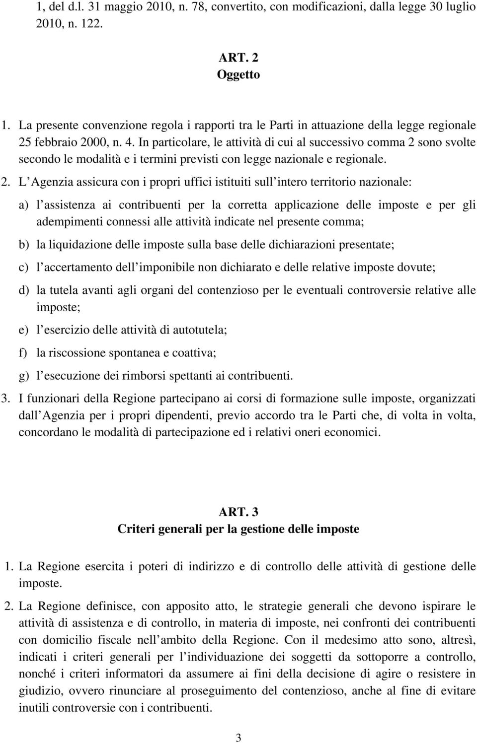 In particolare, le attività di cui al successivo comma 2 