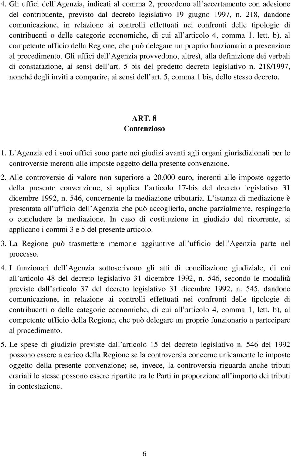 b), al competente ufficio della Regione, che può delegare un proprio funzionario a presenziare al procedimento.