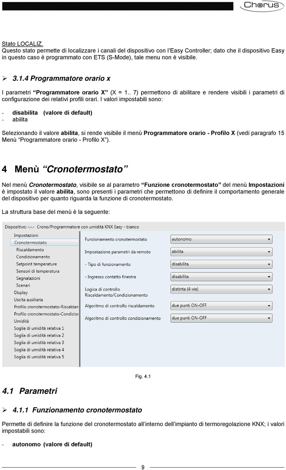 4 Programmatore orario x I parametri Programmatore orario X (X = 1.. 7) permettono di abilitare e rendere visibili i parametri di configurazione dei relativi profili orari.