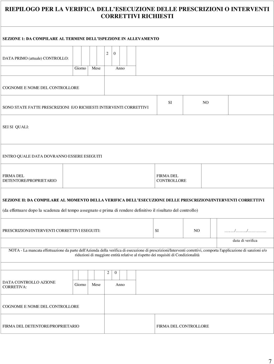 DETENTORE/PROPRIETARIO FIRMA DEL CONTROLLORE SEZIONE II: DA COMPILARE AL MOMENTO DELLA VERIFICA DELL ESECUZIONE DELLE PRESCRIZIONI/INTERVENTI CORRETTIVI (da effettuare dopo la scadenza del tempo