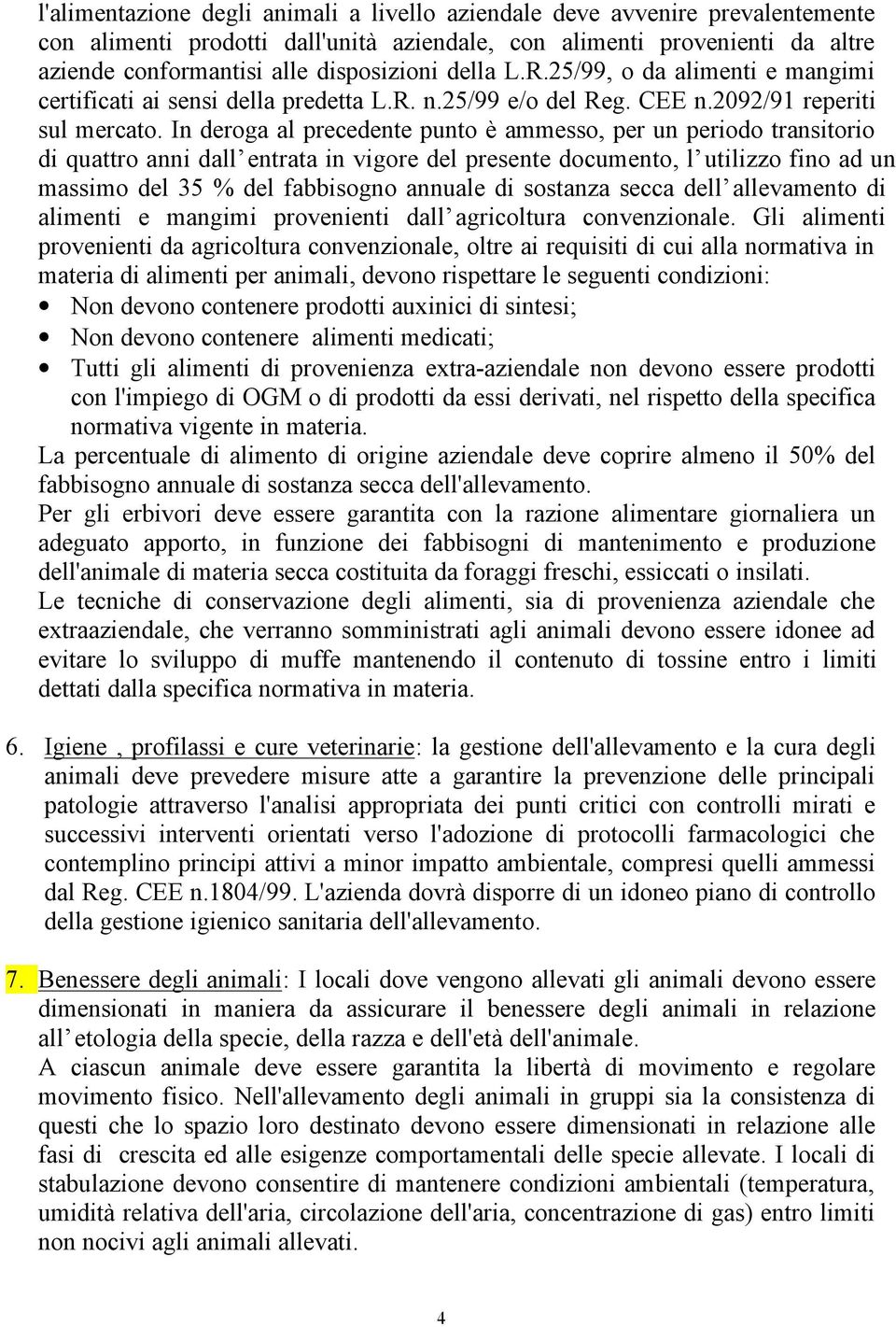 In deroga al precedente punto è ammesso, per un periodo transitorio di quattro anni dall entrata in vigore del presente documento, l utilizzo fino ad un massimo del 35 % del fabbisogno annuale di