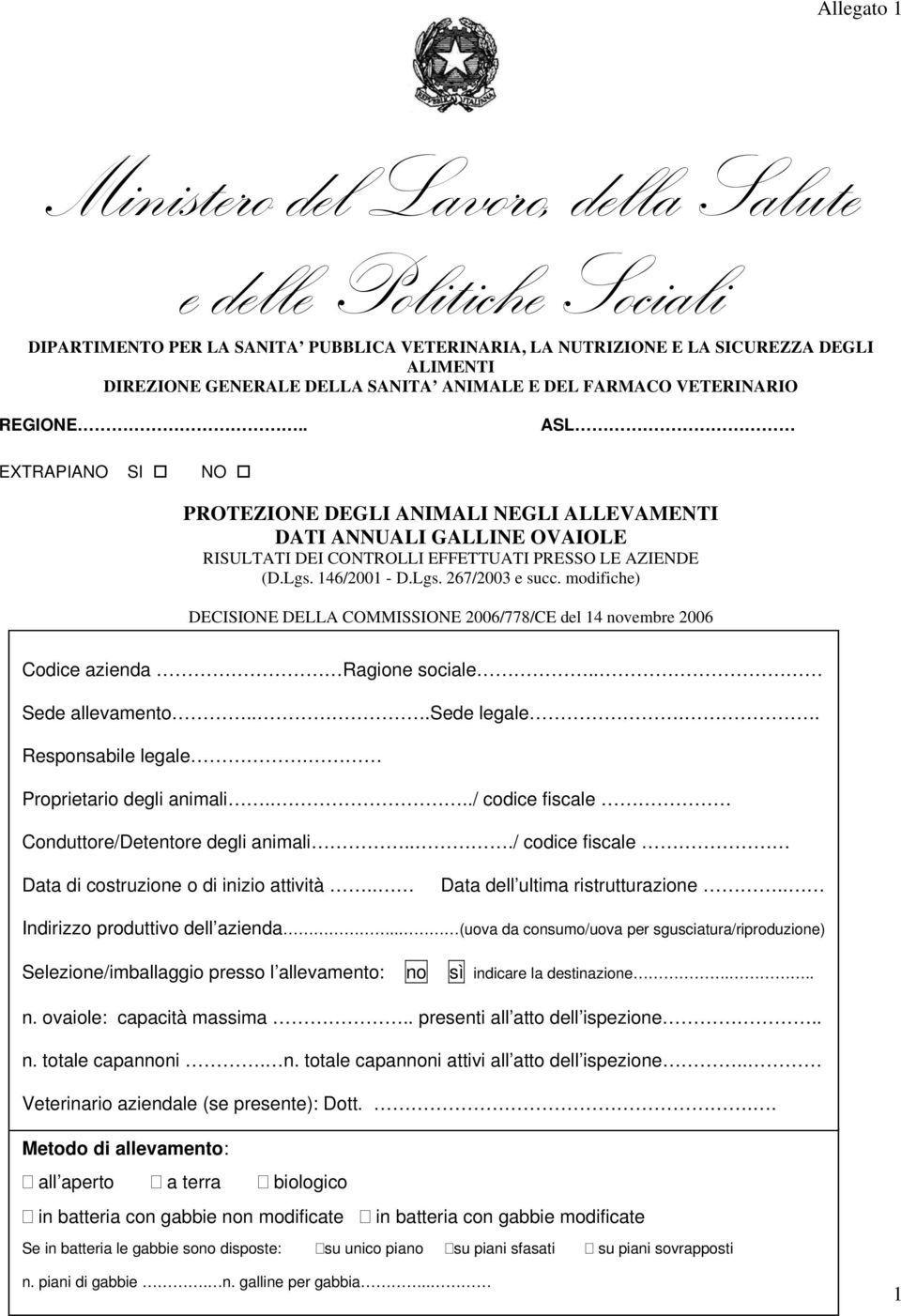 Lgs. 267/2003 e succ. modifiche) DECISIONE DELLA COMMISSIONE 2006/778/CE del 14 novembre 2006 Codice azienda Ragione sociale.. Sede allevamento...sede legale.. Responsabile legale.