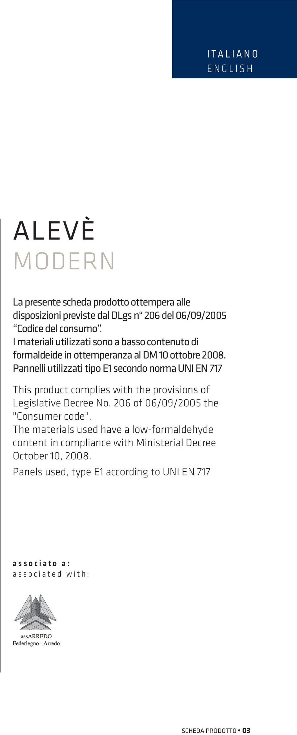 Pannelli utilizzati tipo E1 secondo norma UNI EN 717 This product complies with the provisions of Legislative Decree No.