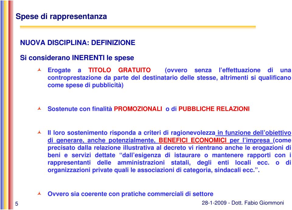 anche potenzialmente, BENEFICI ECONOMICI per l impresa (come precisato dalla relazione illustrativa al decreto vi rientrano anche le erogazioni di beni e servizi dettate dall esigenza di istaurare o