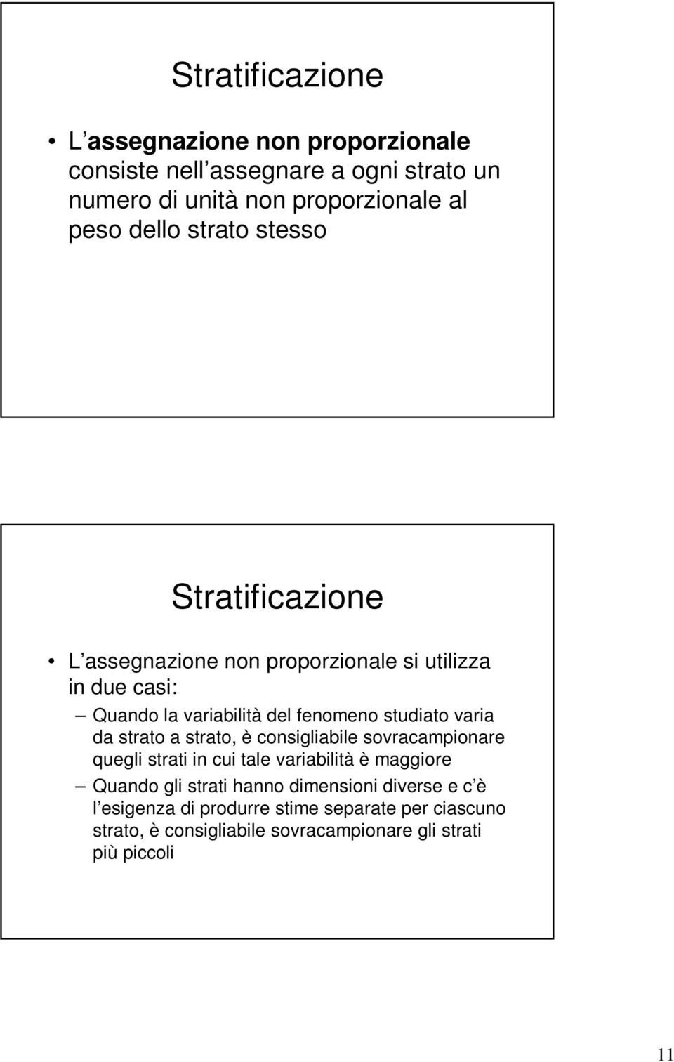 studiato varia da strato a strato, è consigliabile sovracampionare quegli strati in cui tale variabilità è maggiore Quando gli strati