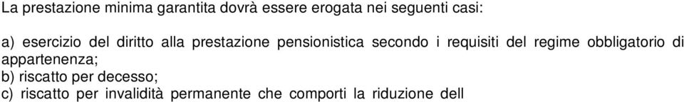 mesi; e) ad ogni ricorrenza della scadenza delle convenzioni stipulate con il gestore;. f) trasferimento della quota per cessazione dei requisiti per l adesione a Fondinps.