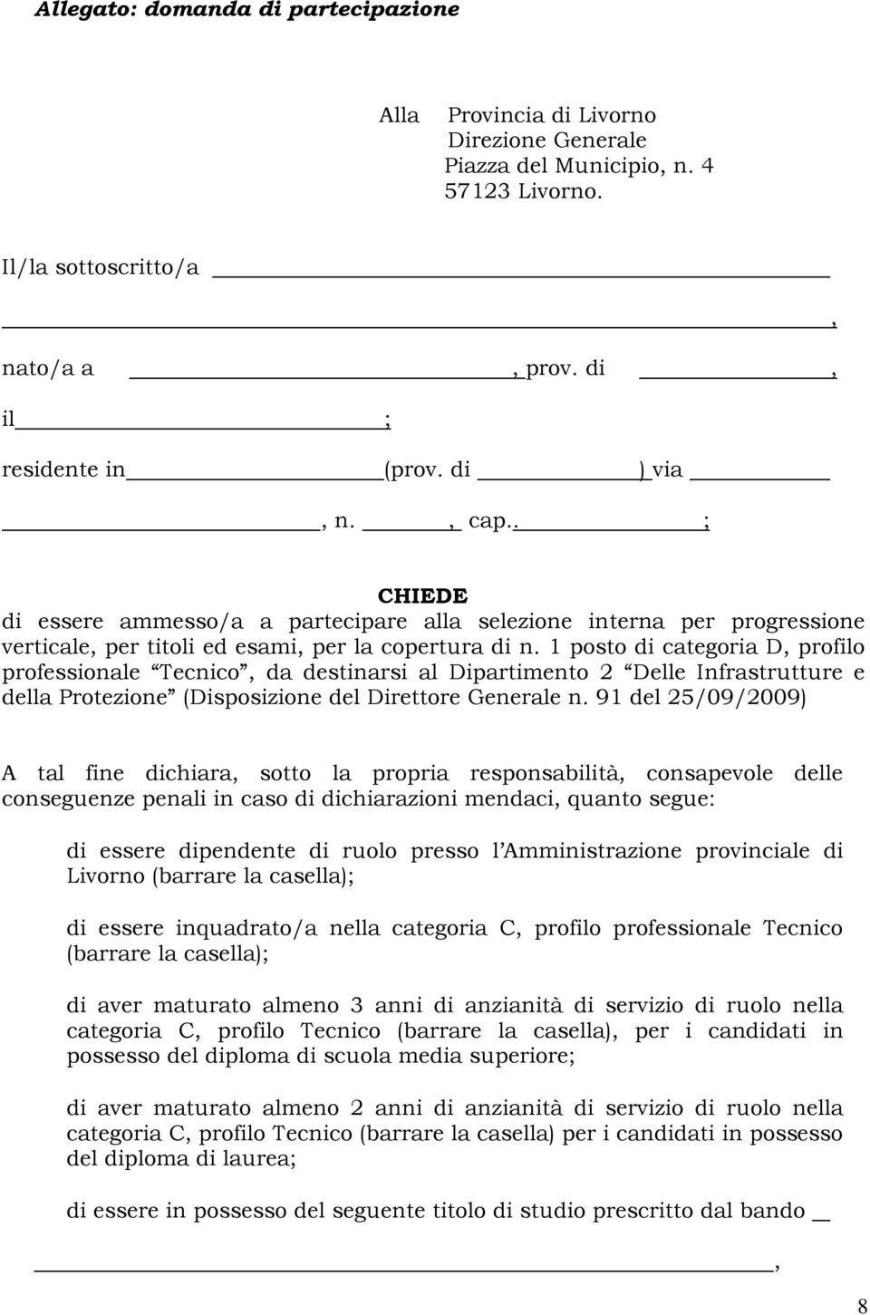 1 posto di categoria D, profilo professionale Tecnico, da destinarsi al Dipartimento 2 Delle Infrastrutture e della Protezione (Disposizione del Direttore Generale n.