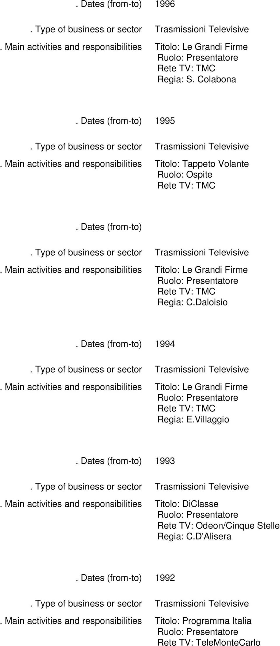 Rete TV: TMC Regia: C.Daloisio 1994 Titolo: Le Grandi Firme Rete TV: TMC Regia: E.