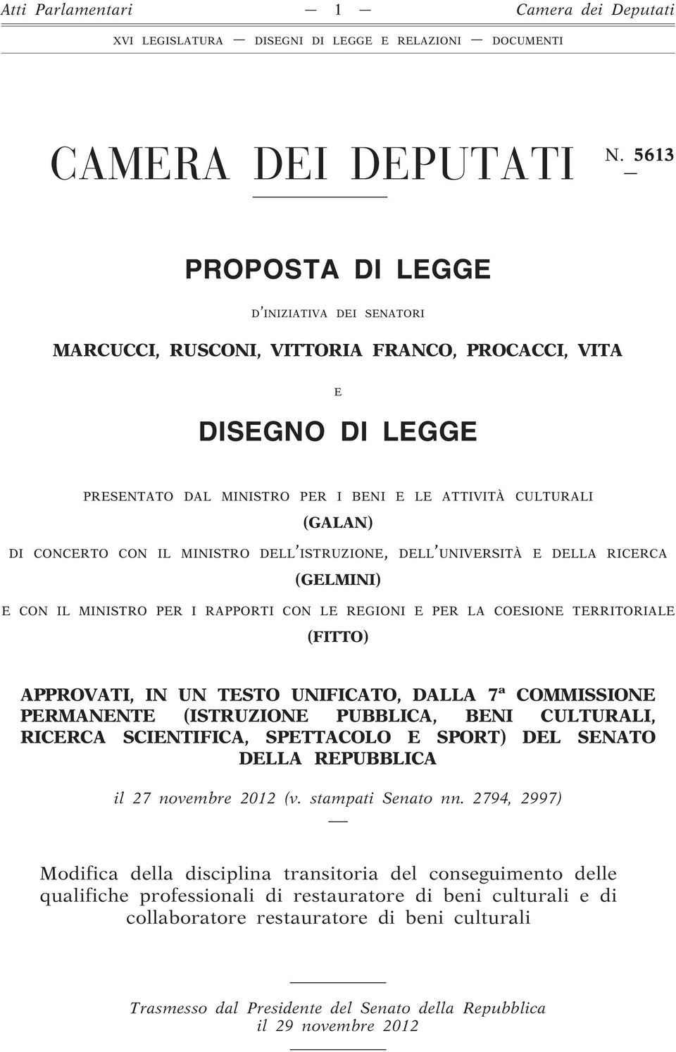 CON IL MINISTRO DELL ISTRUZIONE, DELL UNIVERSITÀ E DELLA RICERCA (GELMINI) E CON IL MINISTRO PER I RAPPORTI CON LE REGIONI E PER LA COESIONE TERRITORIALE (FITTO) APPROVATI, IN UN TESTO UNIFICATO,