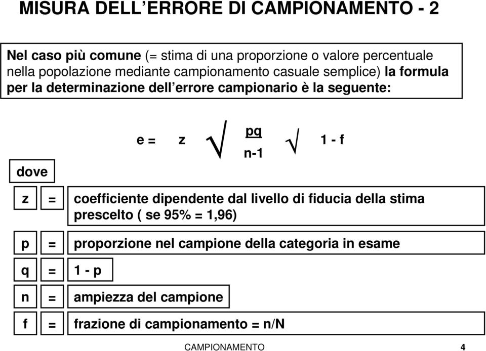 seguente: dove e = z pq n-1 1 - f z = p = q = n = f = coefficiente dipendente dal livello di fiducia della stima prescelto