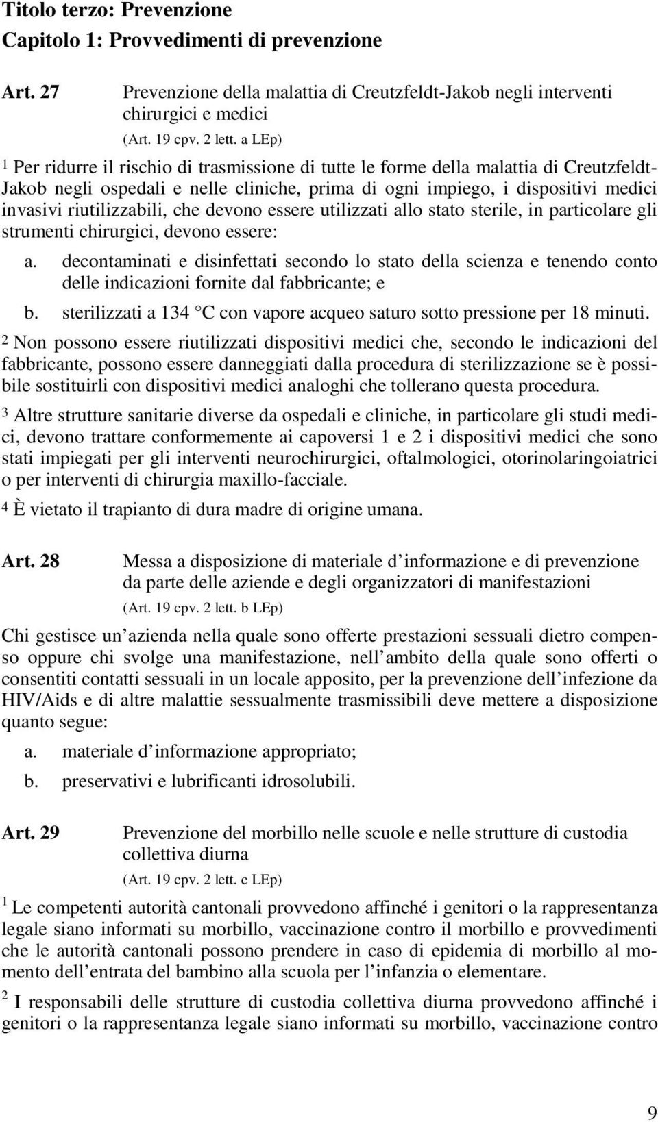 riutilizzabili, che devono essere utilizzati allo stato sterile, in particolare gli strumenti chirurgici, devono essere: a.