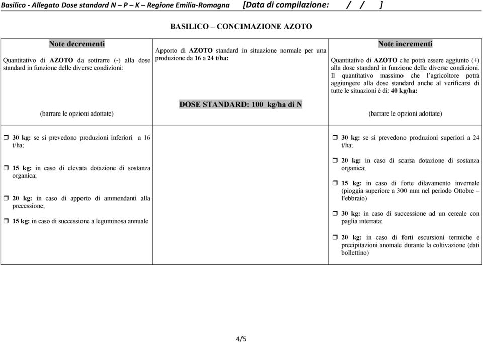 essere aggiunto (+) alla dose standard in funzione delle diverse condizioni.