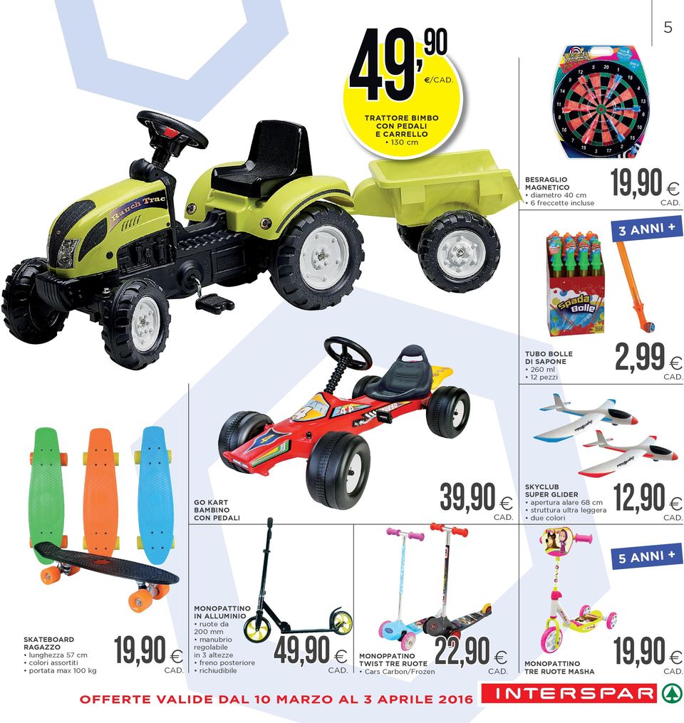 SUPER GLIDER 12,90 5 ANNI + SKATEBOARD RAGAZZO 5 19,90 MONOPATTINO IN