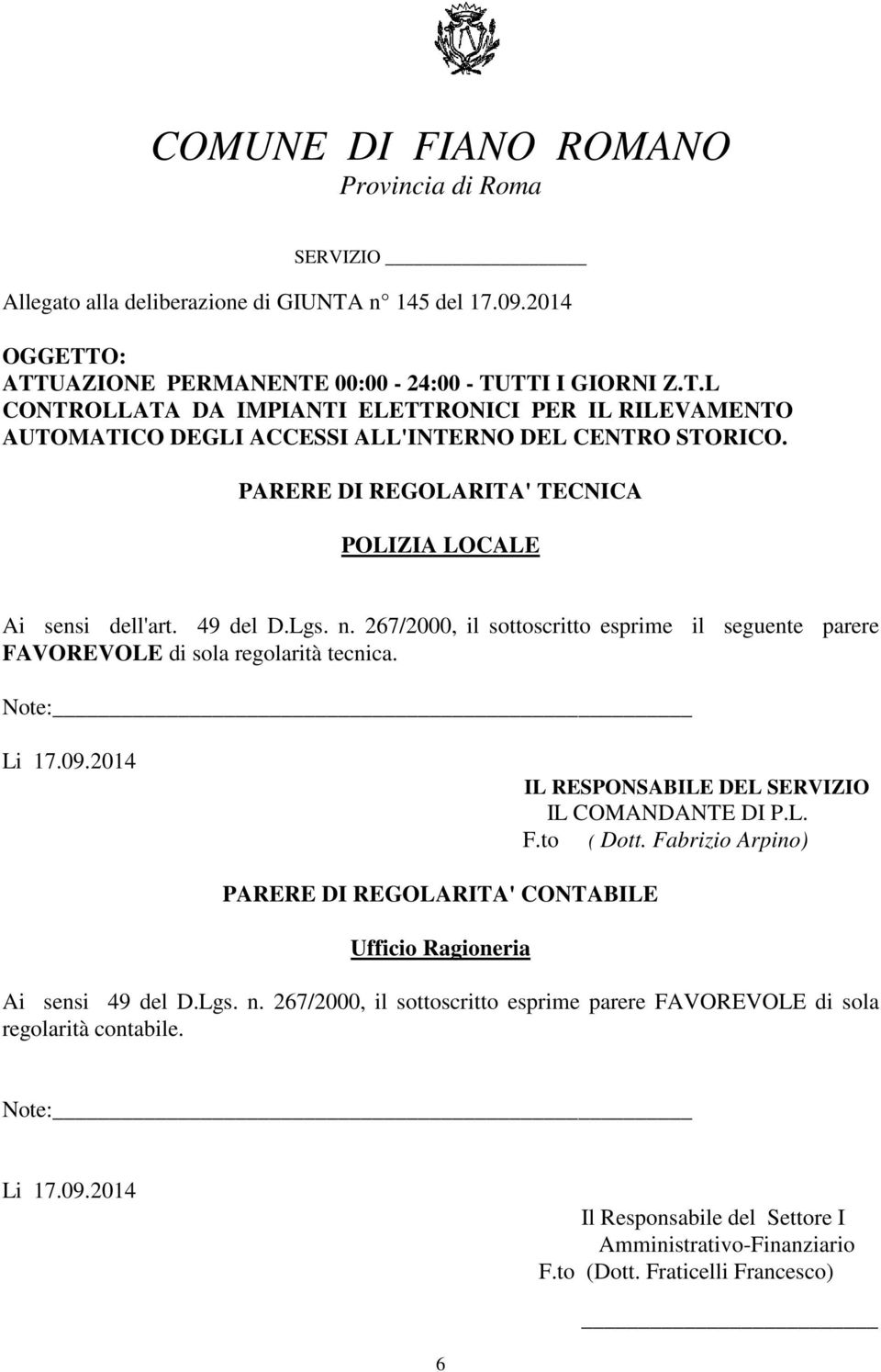 2014 IL RESPONSABILE DEL SERVIZIO IL COMANDANTE DI P.L. F.to ( Dott. Fabrizio Arpino) PARERE DI REGOLARITA' CONTABILE Ufficio Ragioneria Ai sensi 49 del D.Lgs. n.