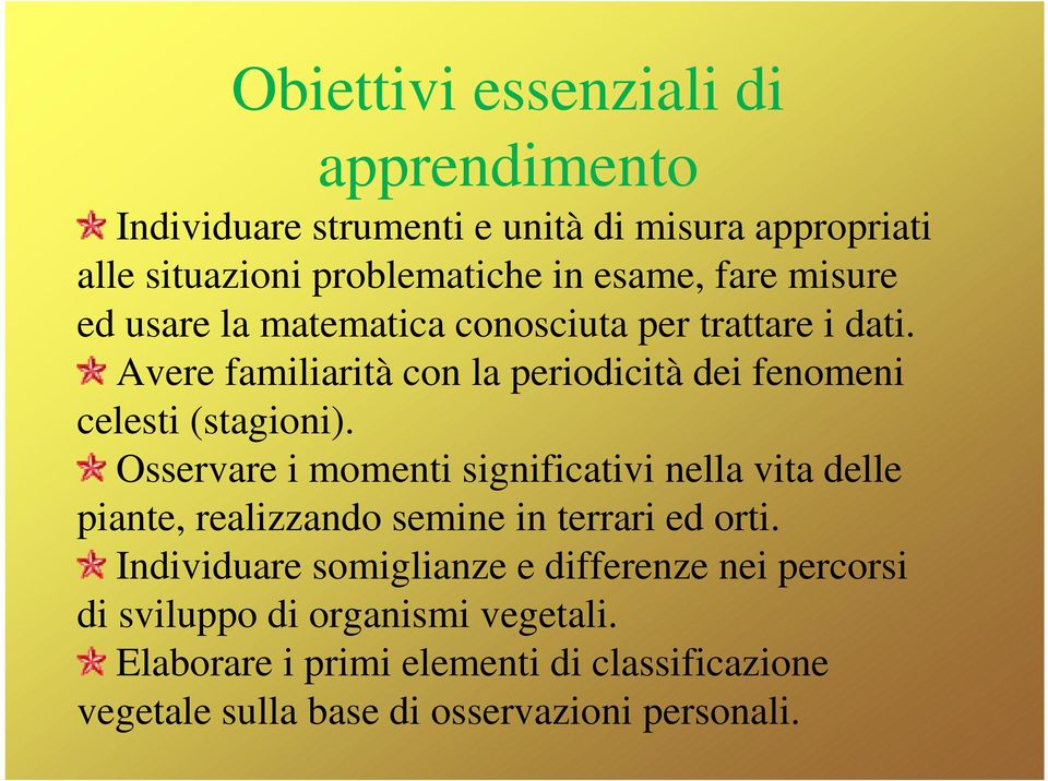 Osservare i momenti significativi nella vita delle piante, realizzando semine in terrari ed orti.