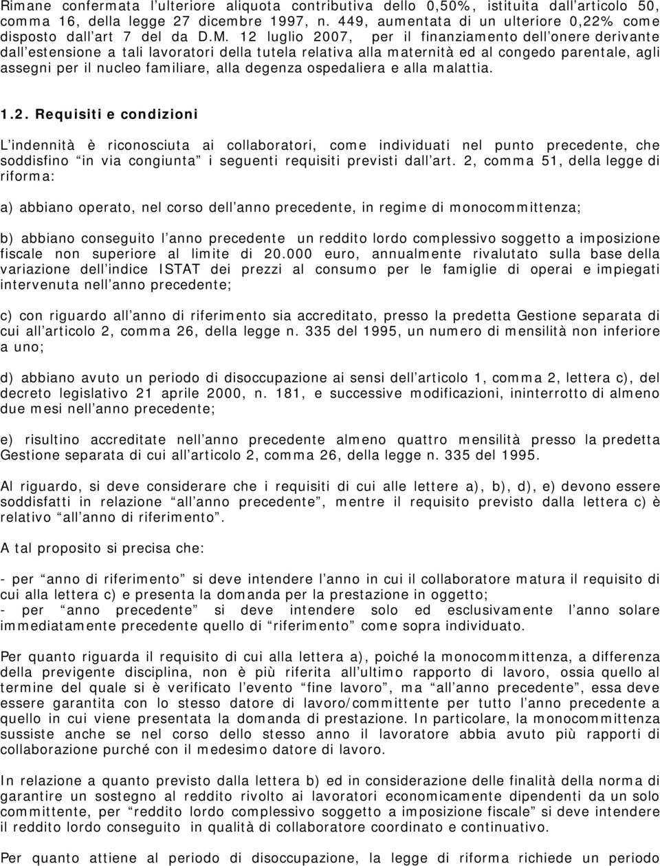 12 luglio 2007, per il finanziamento dell onere derivante dall estensione a tali lavoratori della tutela relativa alla maternità ed al congedo parentale, agli assegni per il nucleo familiare, alla