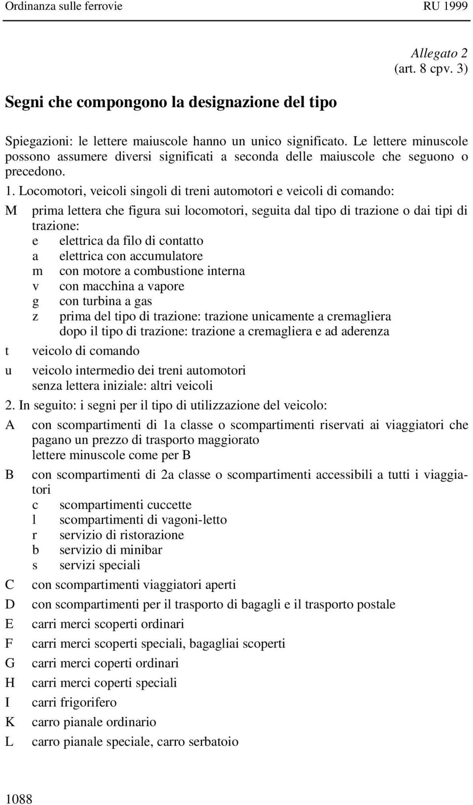 Locomotori, veicoli singoli di treni automotori e veicoli di comando: M prima lettera che figura sui locomotori, seguita dal tipo di trazione o dai tipi di trazione: e elettrica da filo di contatto a