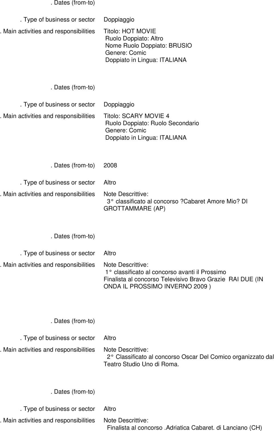 DI GROTTAMMARE (AP) 1 classificato al concorso avanti il Prossimo Finalista al concorso Televisivo Bravo Grazie RAI DUE (IN ONDA IL