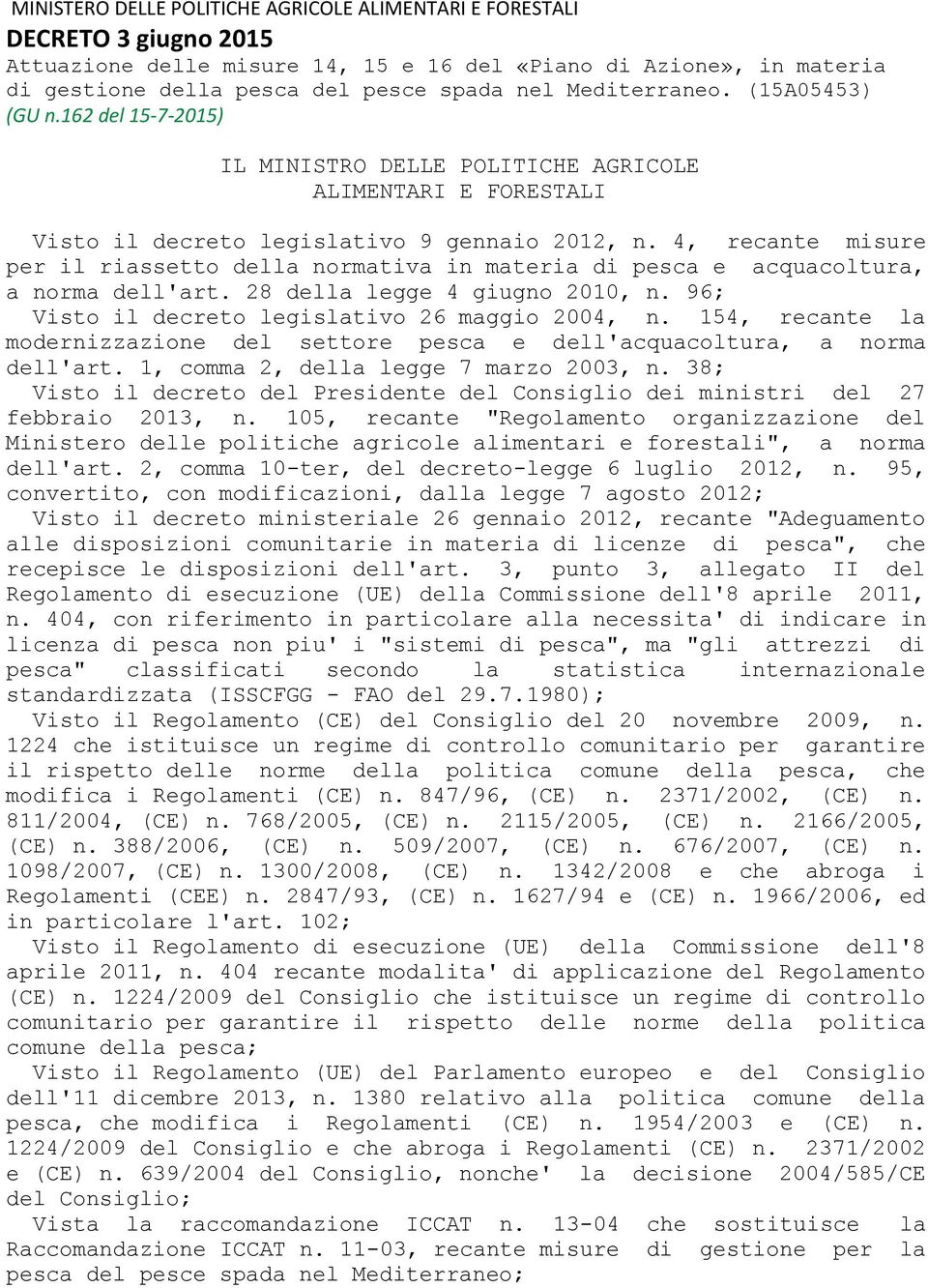 4, recante misure per il riassetto della normativa in materia di pesca e acquacoltura, a norma dell'art. 28 della legge 4 giugno 2010, n. 96; Visto il decreto legislativo 26 maggio 2004, n.