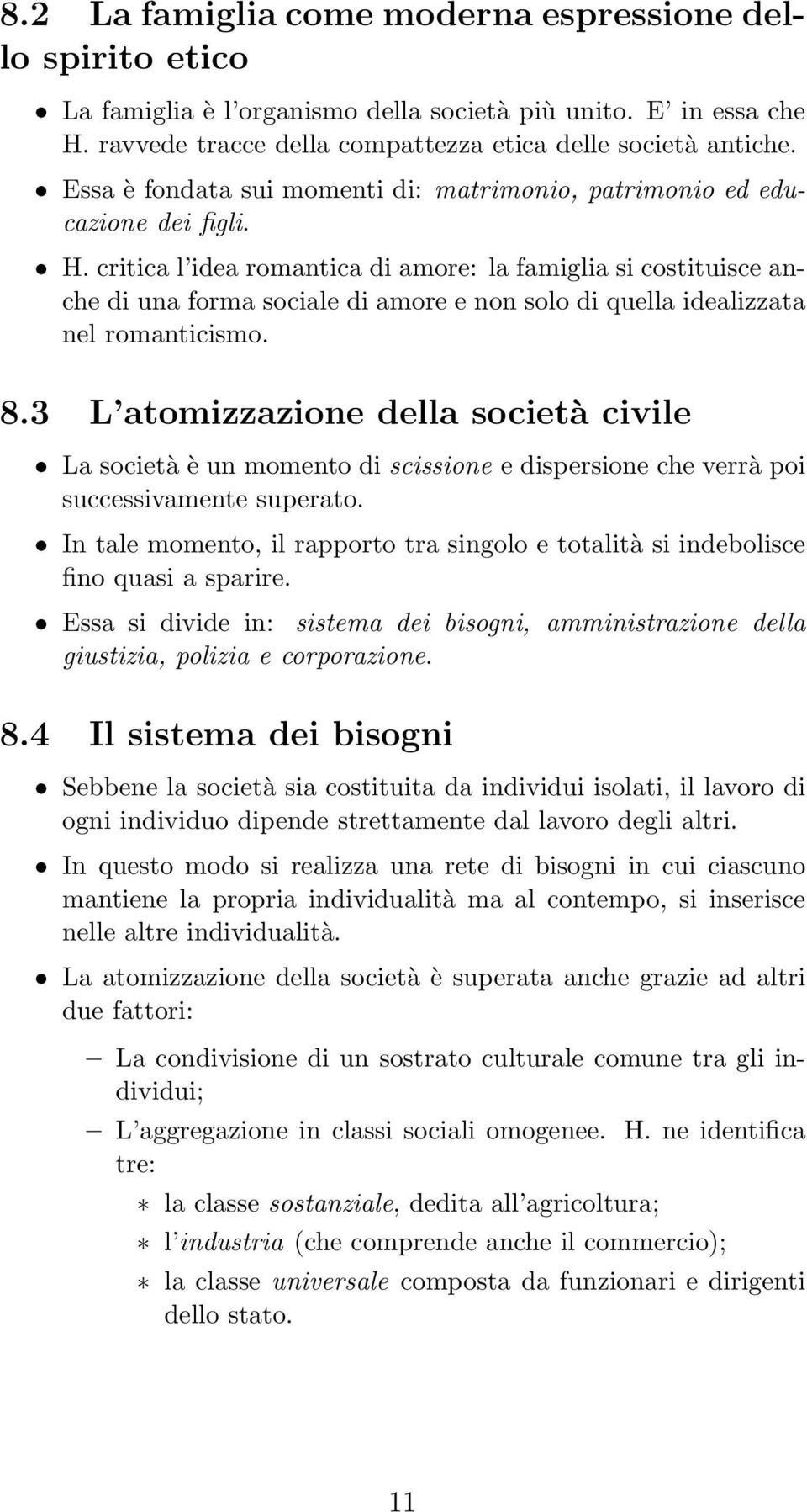 critica l idea romantica di amore: la famiglia si costituisce anche di una forma sociale di amore e non solo di quella idealizzata nel romanticismo. 8.